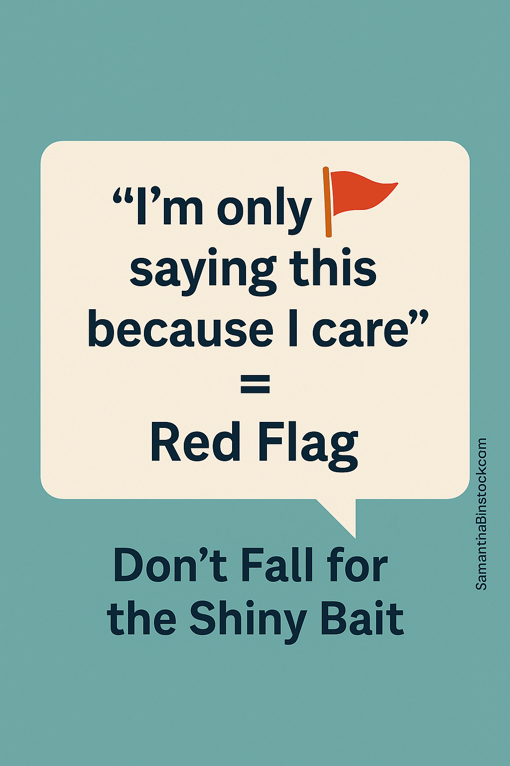 I'm only saing this because I care = Red Flag. Don't Fall for the Shiny Bait