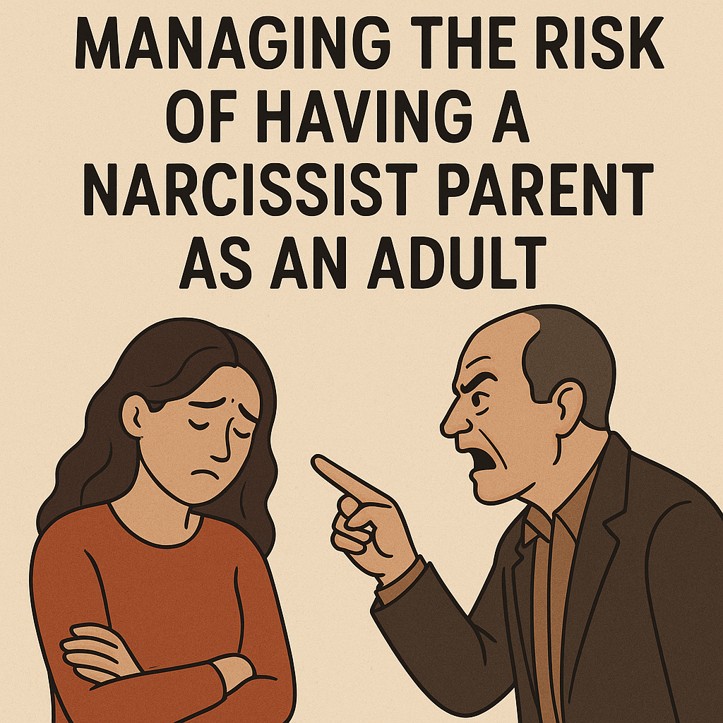 Managing the Risk of Having a Narcissist Parent As An Adult
