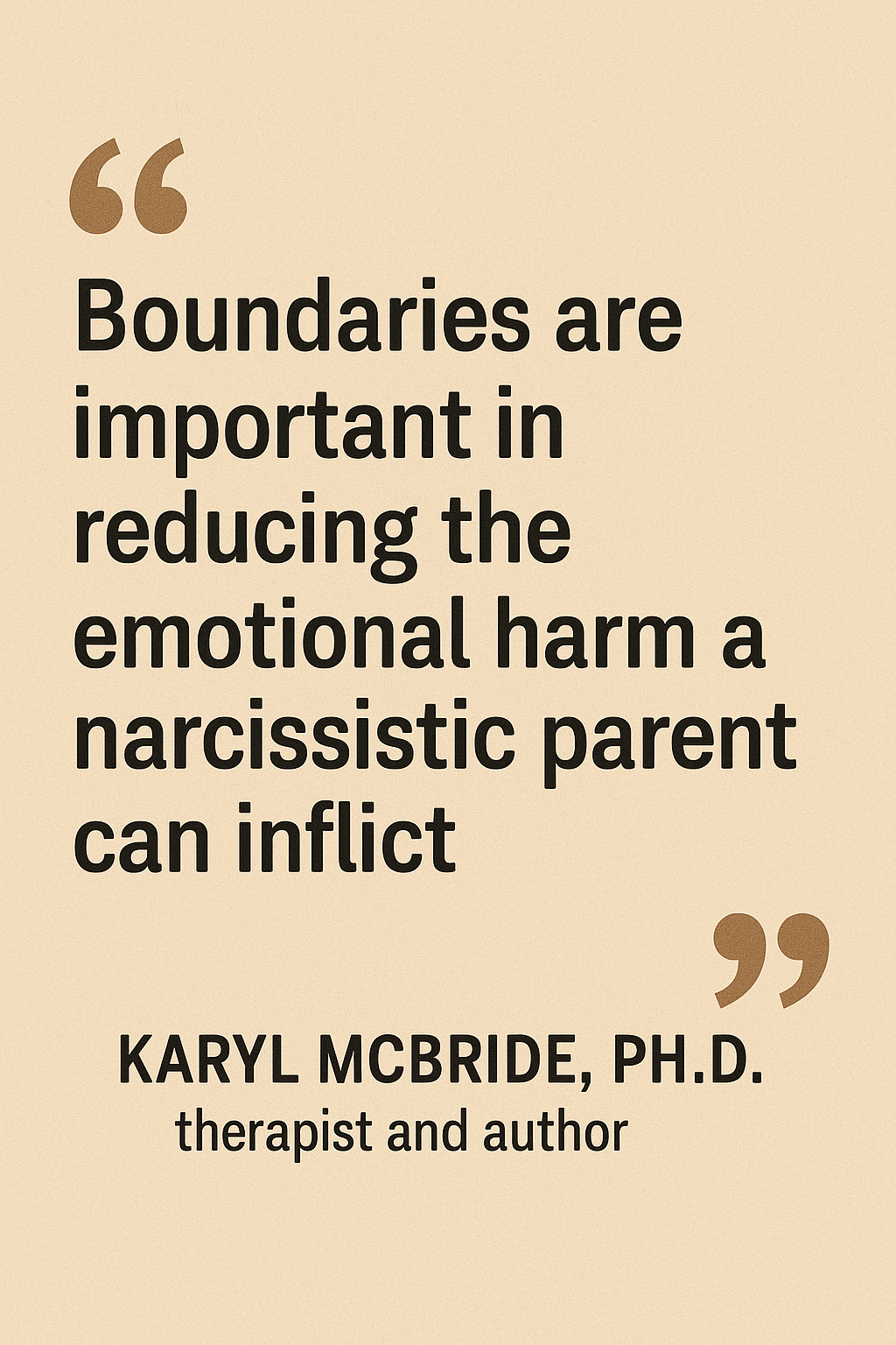 Boundaries are important in reducing the emoptional harm a narcissistic parent can inflict - Karyl McBride, PH.D.