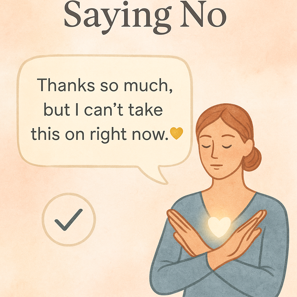 Saying No "Thanks so much but I can't take this on right now|