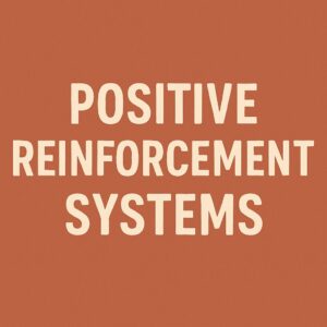 Positive Reinforcement Systems

