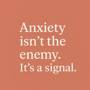 Anxiety isn't the enemy, It's a signal