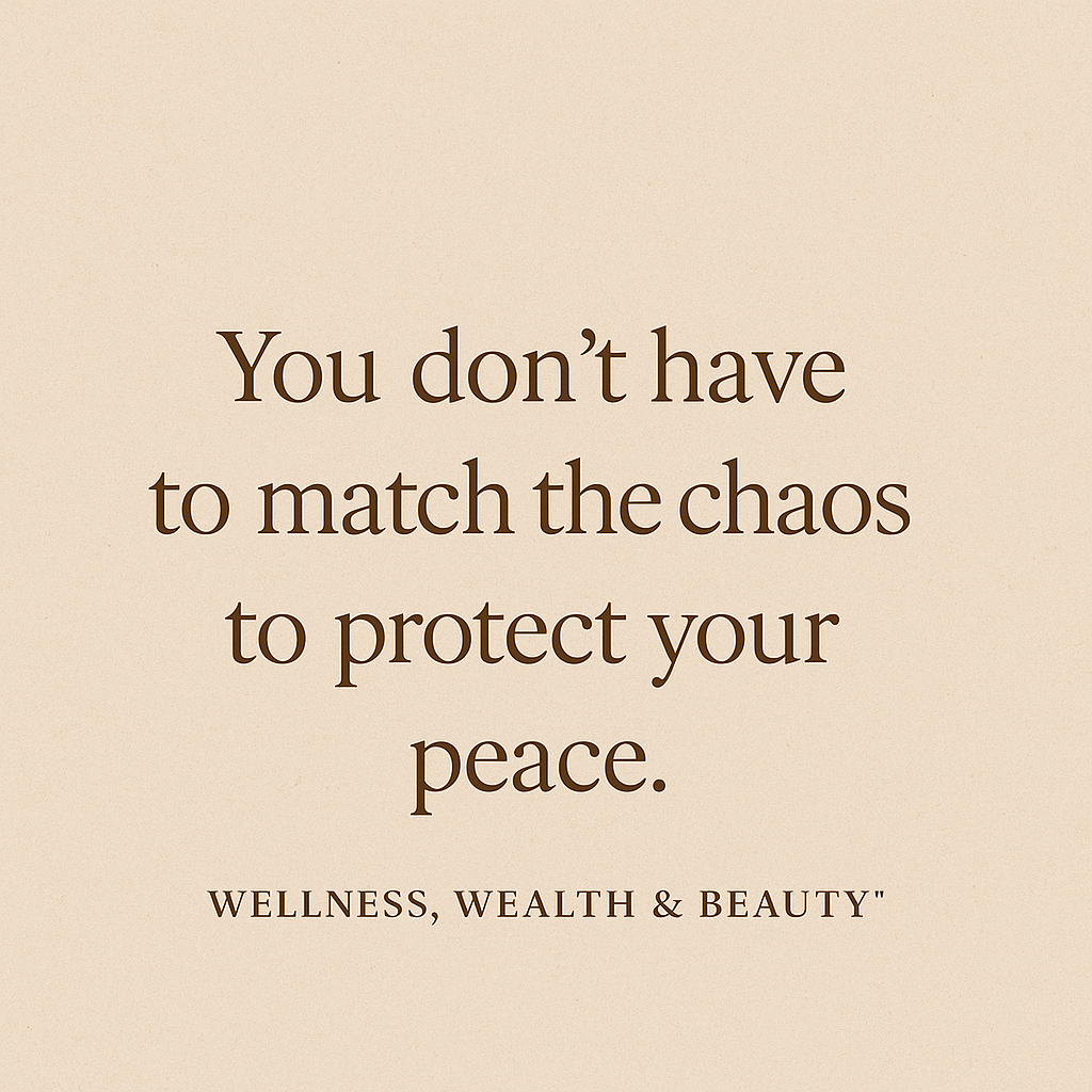 You don't have to match the chaos to protect your peace - WWB