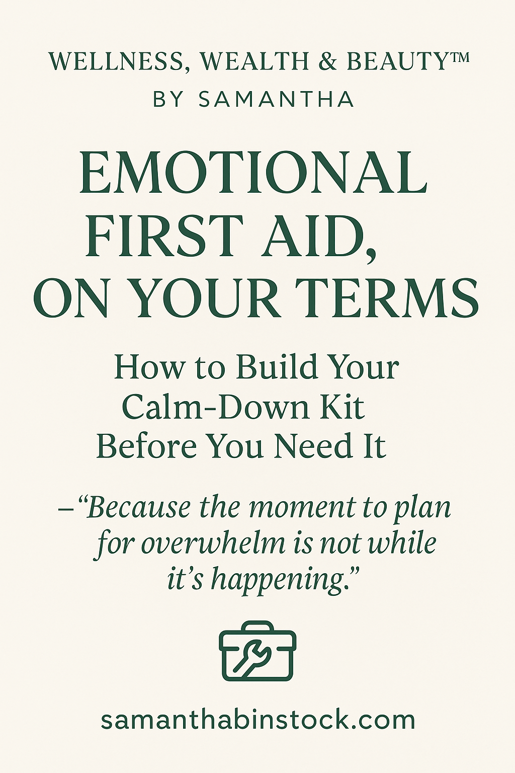 Emotional First Aid, On Your Terms. How to Build Your Calm-Down Kit Before You Need It. Because the moment to plan for overwhelm is not while it's happening. Wellness, Wealth & Beauty by Post Oak Family Wellness