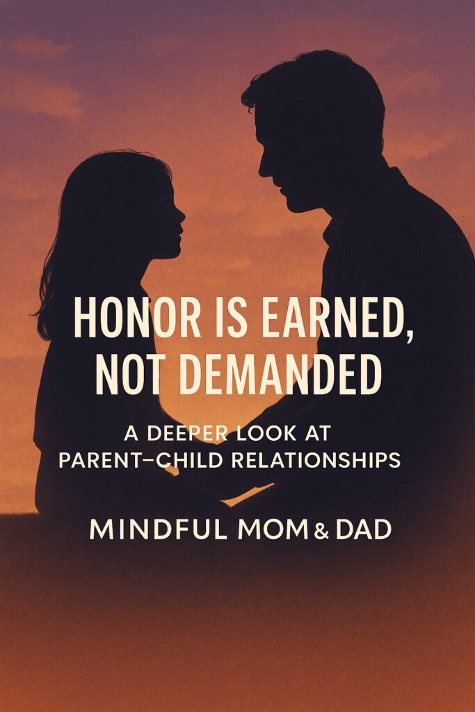 Honor Is Earned, Not Demanded - -A Closer Look at Parent-Child Relationships