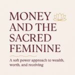 Money and the Sacred Feminine - Why So Many of Us Feel Unsafe Around Wealth (and How to Heal It)