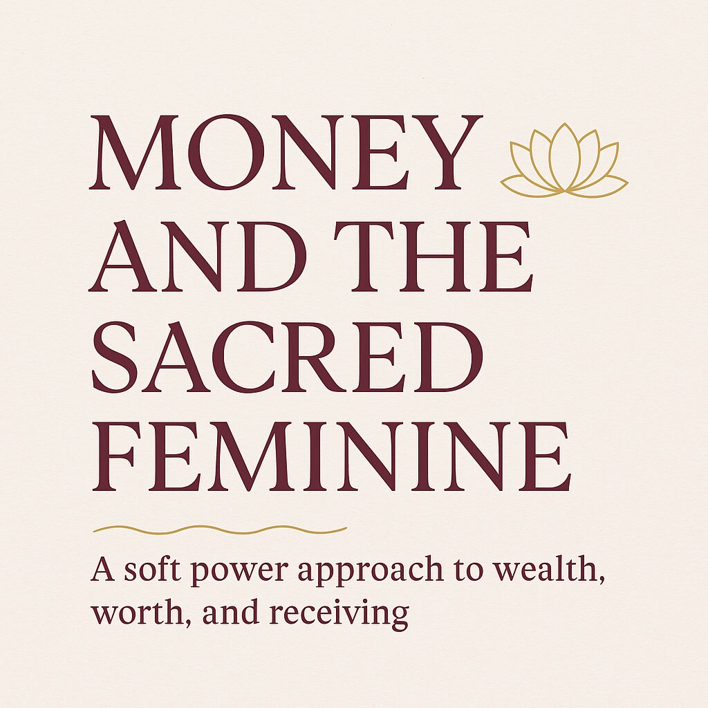 Money and the Sacred Feminine - Why So Many of Us Feel Unsafe Around Wealth (and How to Heal It)