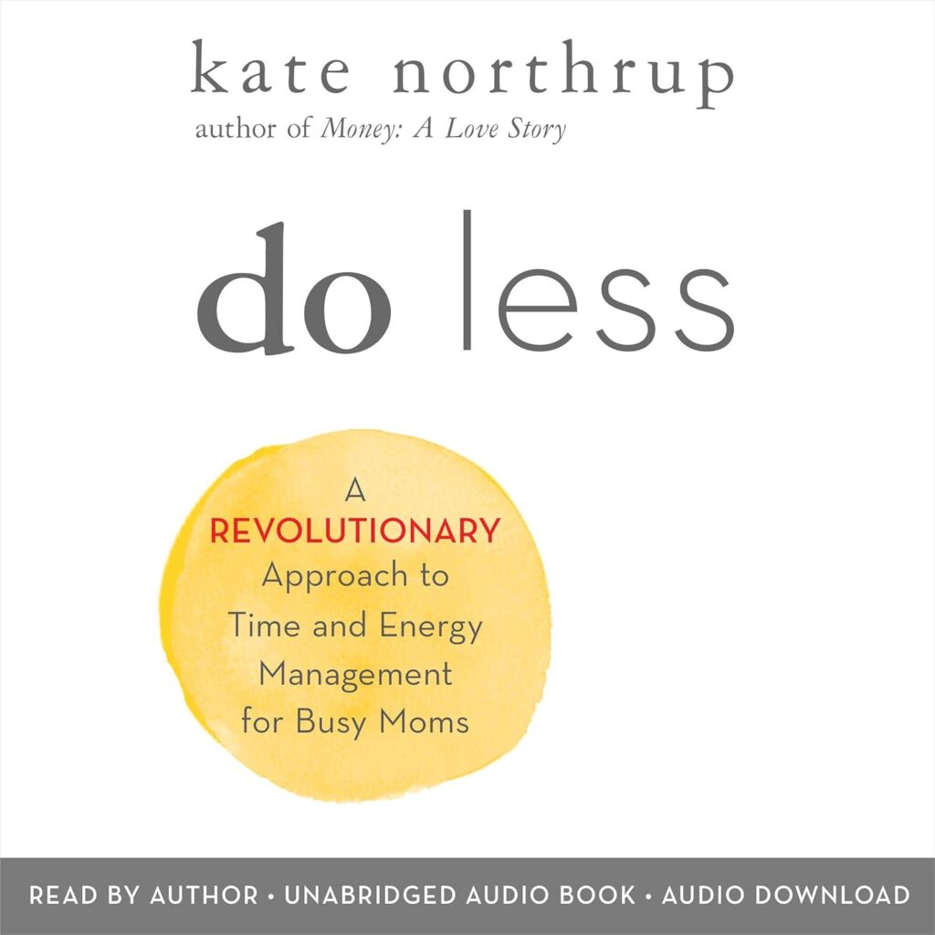 book cover of kate northrup's do less - A revolutionary approach to time and energy management for busy moms